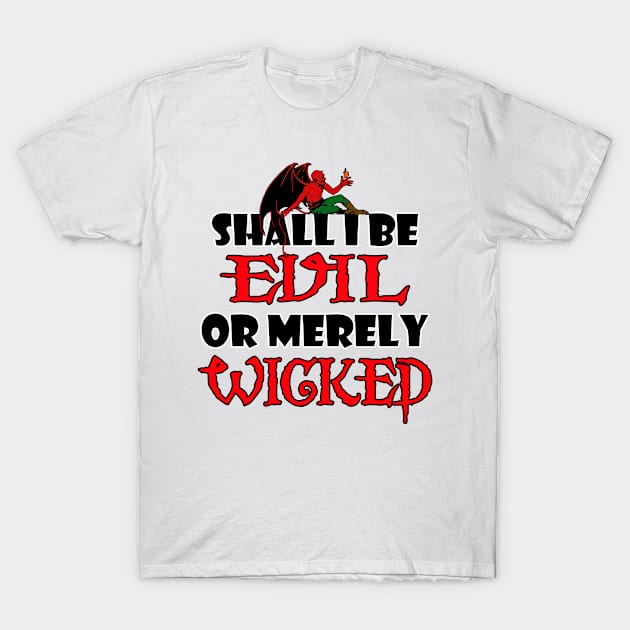 Shall I be Evil or Merely Wicked T-Shirt by The Rag Trade 2021